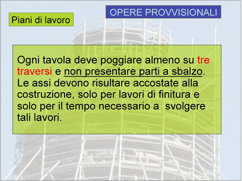 Le assi devono risultare accostate alla costruzione, solo