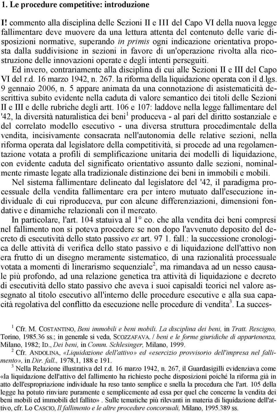 ogni indicazione orientativa proposta dalla suddivisione in sezioni in favore di un'operazione rivolta alla ricostruzione delle innovazioni operate e degli intenti perseguiti.