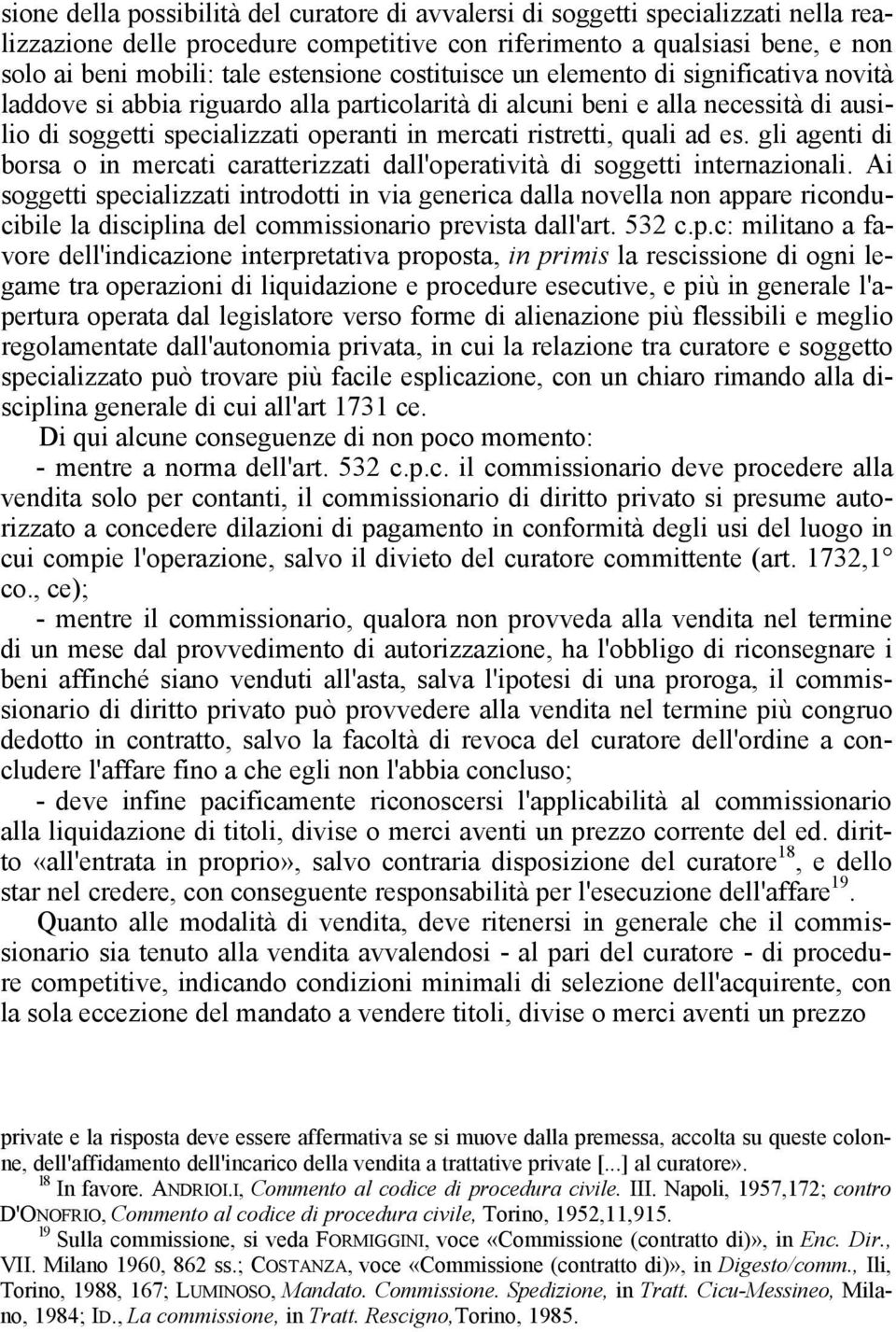 ristretti, quali ad es. gli agenti di borsa o in mercati caratterizzati dall'operatività di soggetti internazionali.