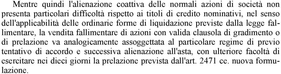 azioni con valida clausola di gradimento o di prelazione va analogicamente assoggettata al particolare regime di previo tentativo di accordo