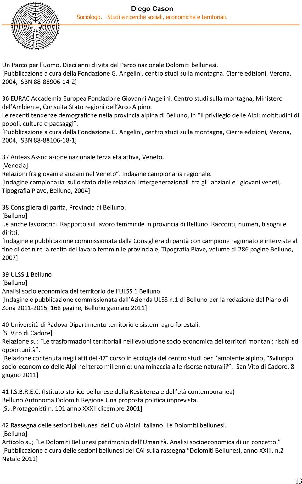 Consulta Stato regioni dell Arco Alpino. Le recenti tendenze demografiche nella provincia alpina di Belluno, in Il privilegio delle Alpi: moltitudini di popoli, culture e paesaggi.