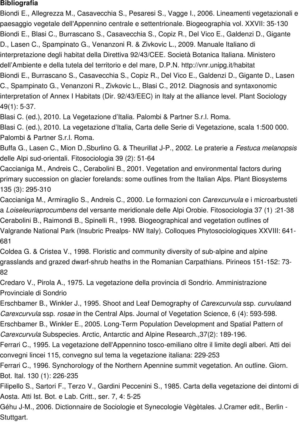 Manuale Italiano di interpretazione degli habitat della Direttiva 92/43/CEE. Società Botanica Italiana. Ministero dell Ambiente e della tutela del territorio e del mare, D.P.N. http://vnr.unipg.