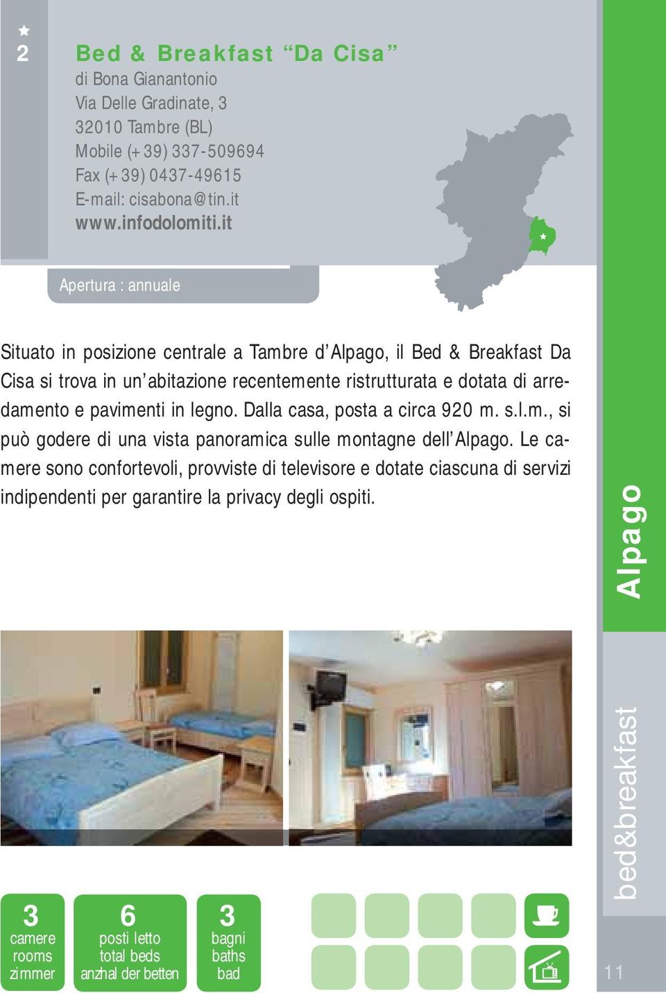 it Apertura : annuale Situato in posizione centrale a Tambre d Alpago, il Bed & Breakfast Da Cisa si trova in un abitazione recentemente ristrutturata