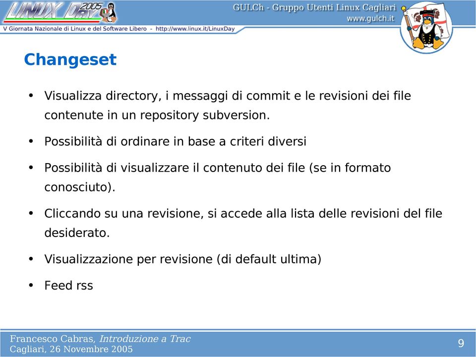 Possibilità di ordinare in base a criteri diversi Possibilità di visualizzare il contenuto dei