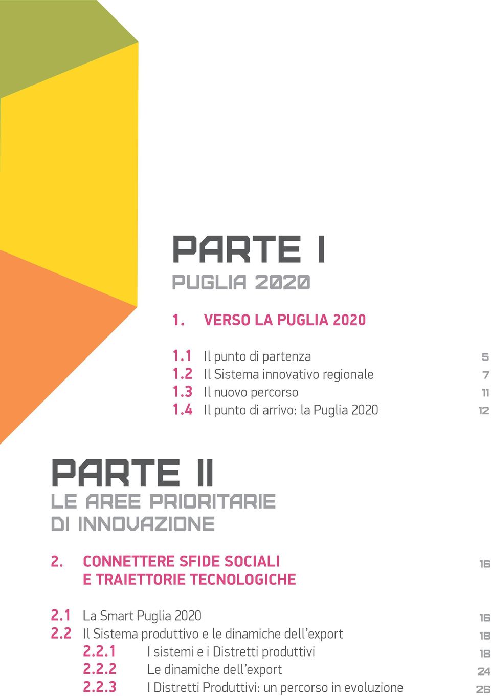 Connettere Sfide sociali e Traiettorie tecnologiche 2.1 La Smart Puglia 2020 2.
