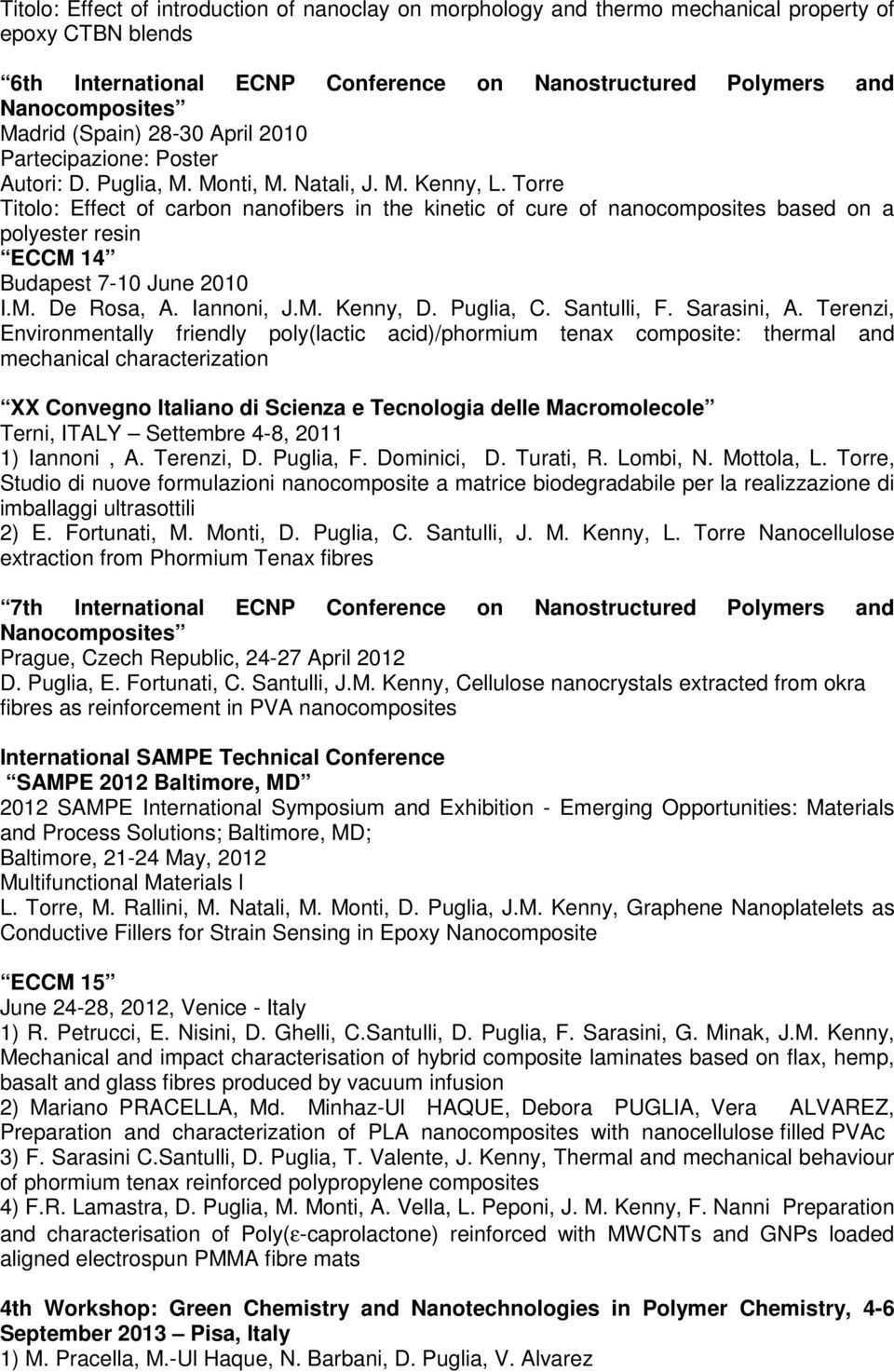 Torre Titolo: Effect of carbon nanofibers in the kinetic of cure of nanocomposites based on a polyester resin ECCM 14 Budapest 7-10 June 2010 I.M. De Rosa, A. Iannoni, J.M. Kenny, D. Puglia, C.