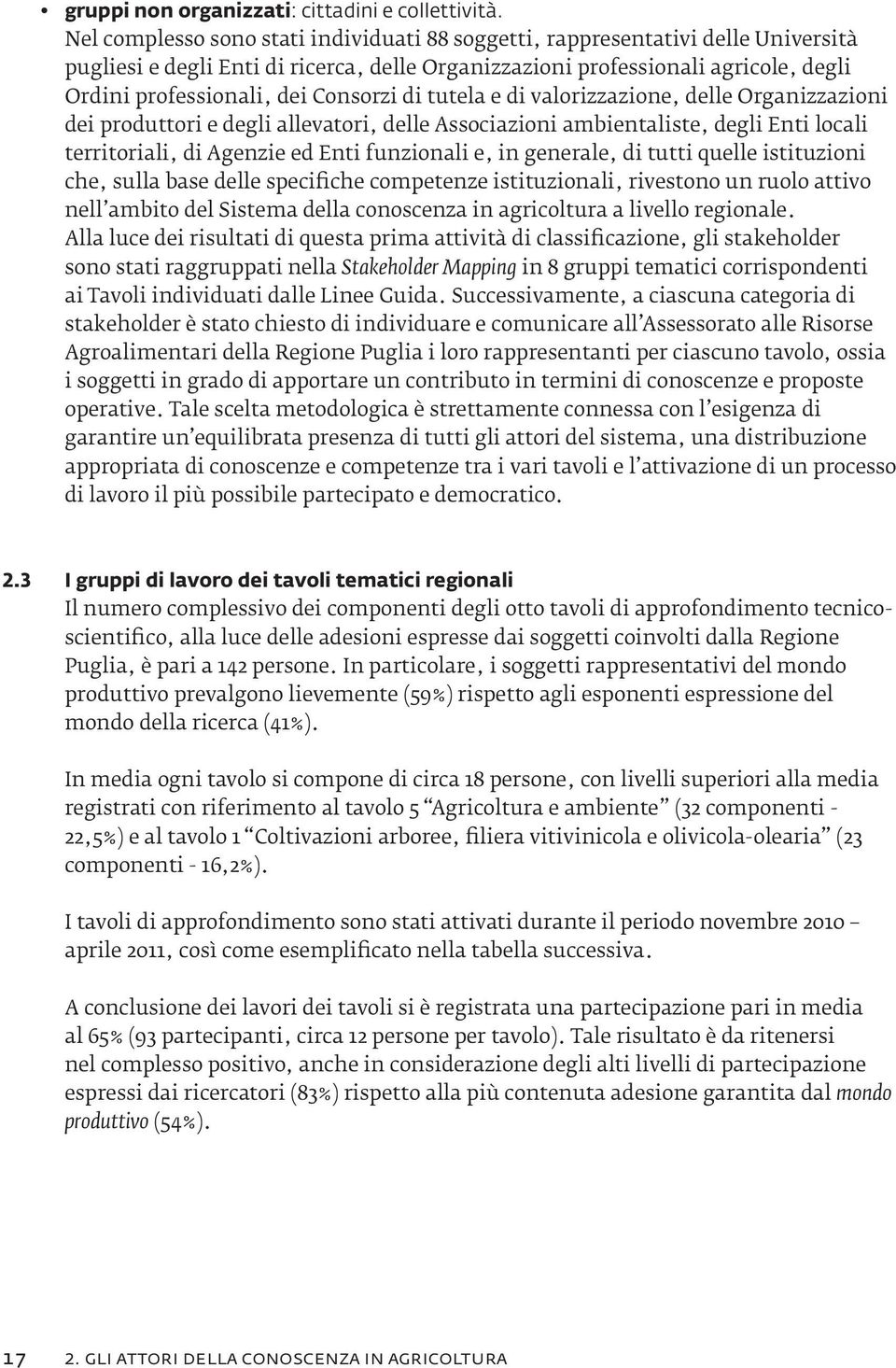 Consorzi di tutela e di valorizzazione, delle Organizzazioni dei produttori e degli allevatori, delle Associazioni ambientaliste, degli Enti locali territoriali, di Agenzie ed Enti funzionali e, in