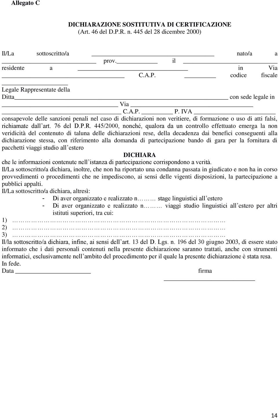 445/2000, nonché, qualora da un controllo effettuato emerga la non veridicità del contenuto di taluna delle dichiarazioni rese, della decadenza dai benefici conseguenti alla dichiarazione stessa, con