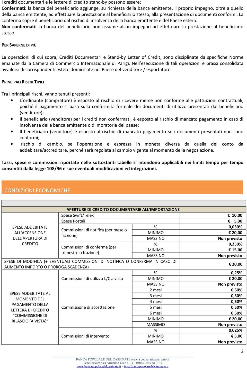 La conferma copre il beneficiario dal rischio di insolvenza della banca emittente e del Paese estero.