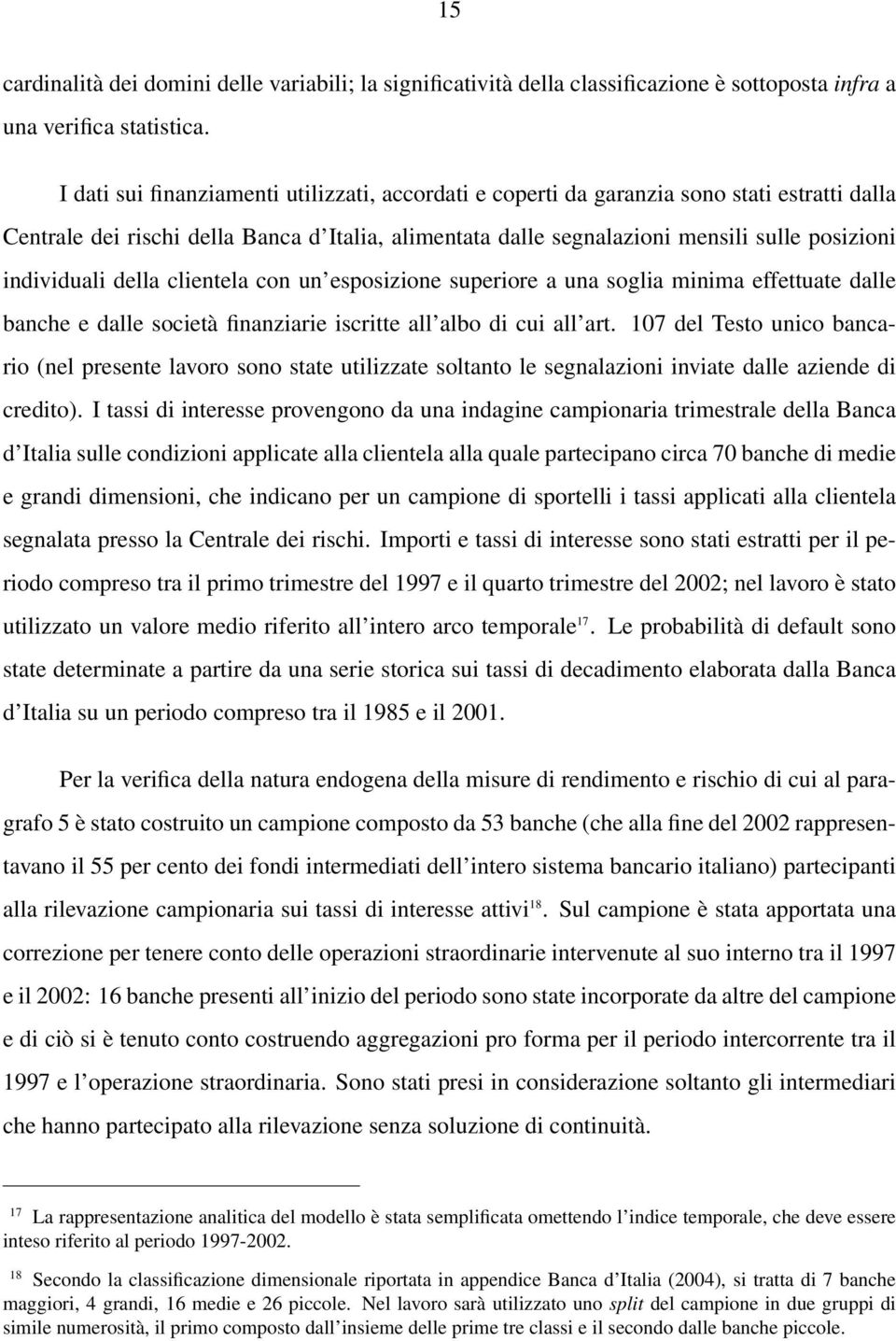 individuali della clientela con un esposizione superiore a una soglia minima effettuate dalle banche e dalle società finanziarie iscritte all albo di cui all art.