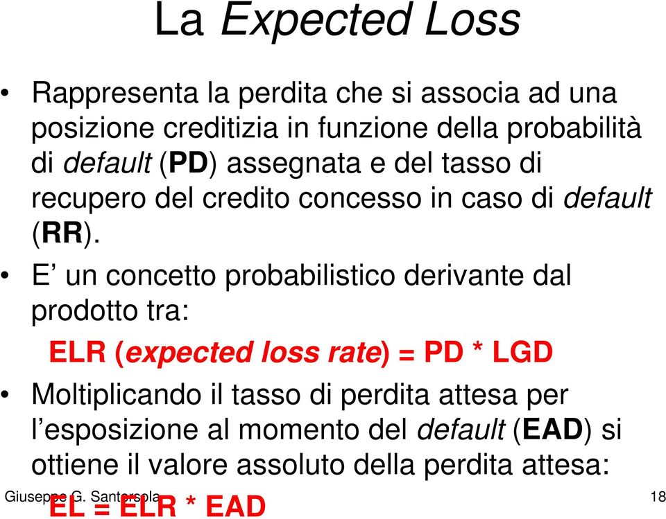E un concetto probabilistico derivante dal prodotto tra: ELR (expected loss rate) = PD * LGD Moltiplicando il tasso di