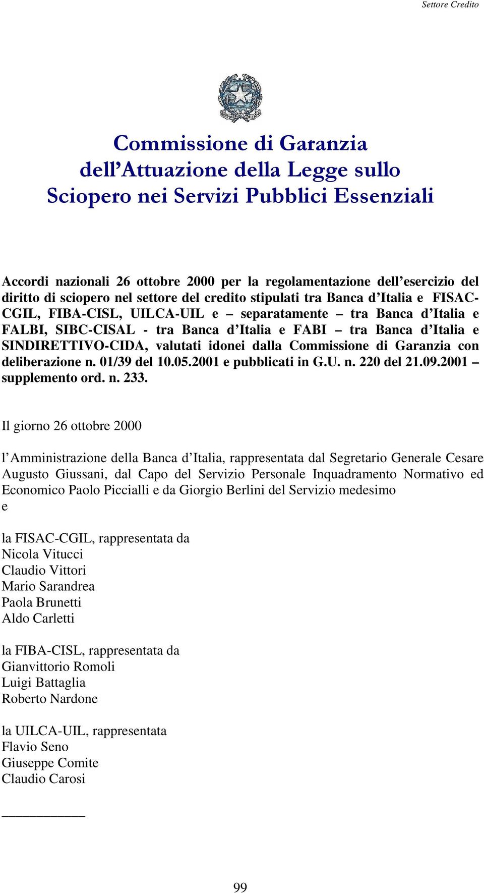 SINDIRETTIVO-CIDA, valutati idonei dalla Commissione di Garanzia con deliberazione n. 01/39 del 10.05.2001 e pubblicati in G.U. n. 220 del 21.09.2001 supplemento ord. n. 233.