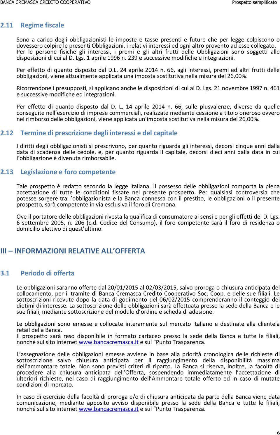 239 e successive modifiche e integrazioni. Per effetto di quanto disposto dal D.L. 24 aprile 2014 n.