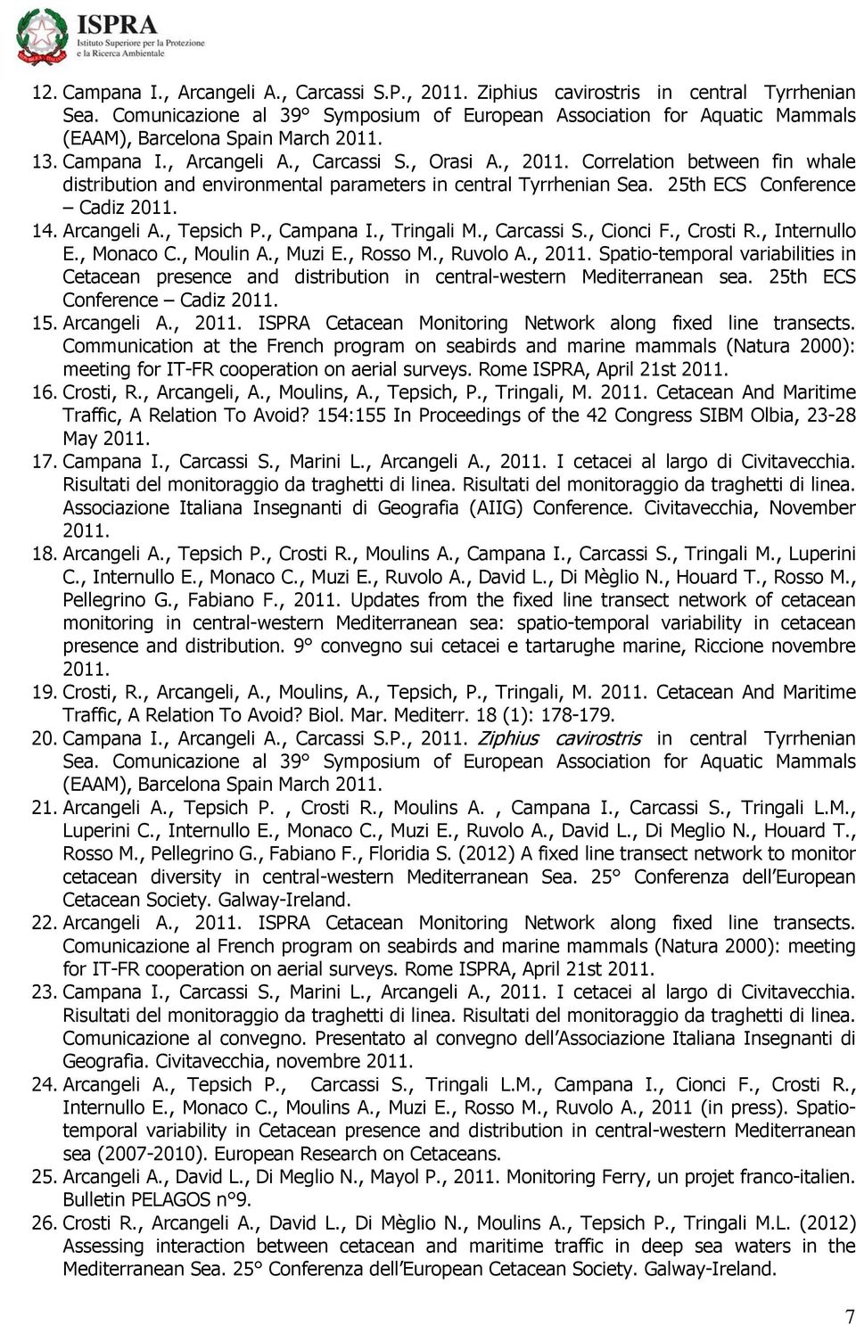 Correlation between fin whale distribution and environmental parameters in central Tyrrhenian Sea. 25th ECS Conference Cadiz 2011. 14. Arcangeli A., Tepsich P., Campana I., Tringali M., Carcassi S.