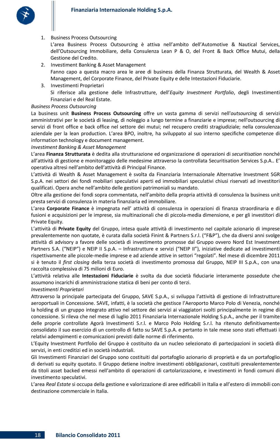 Investiment Banking & Asset Management Fanno capo a questa macro area le aree di business della Finanza Strutturata, del Wealth & Asset Management, del Corporate Finance, del Private Equity e delle