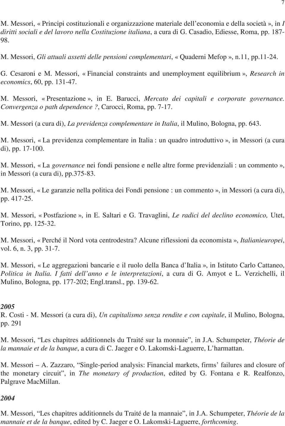 Messori, «Financial constraints and unemployment equilibrium», Research in economics, 60, pp. 131-47. M. Messori, «Presentazione», in E. Barucci, Mercato dei capitali e corporate governance.