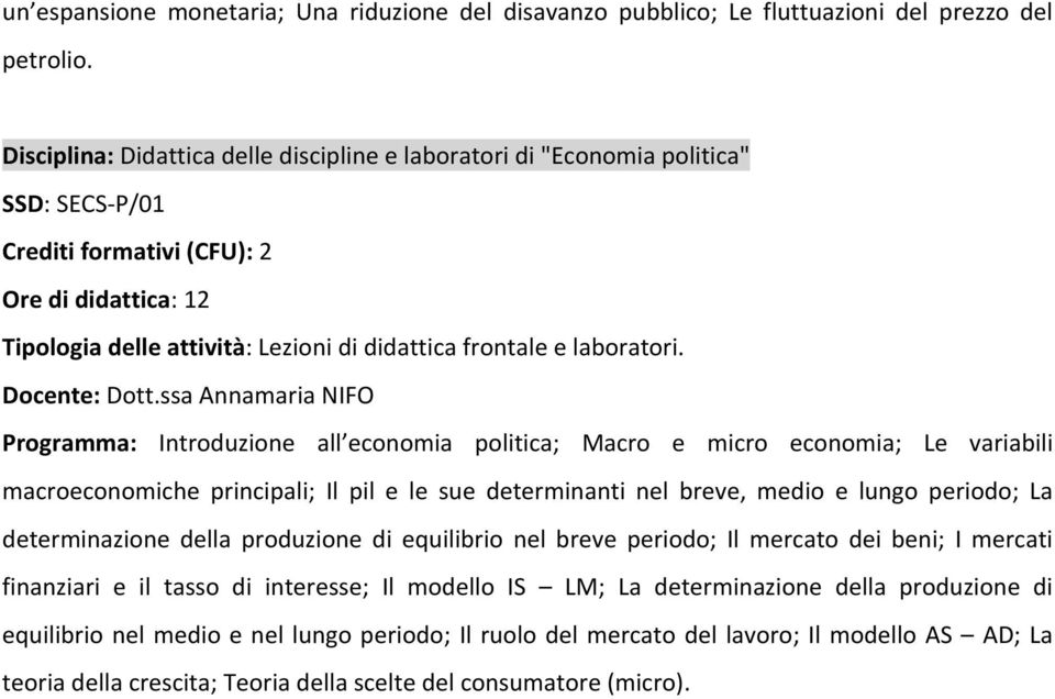 ssa Annamaria NIFO Programma: Introduzione all economia politica; Macro e micro economia; Le variabili macroeconomiche principali; Il pil e le sue determinanti nel breve, medio e lungo