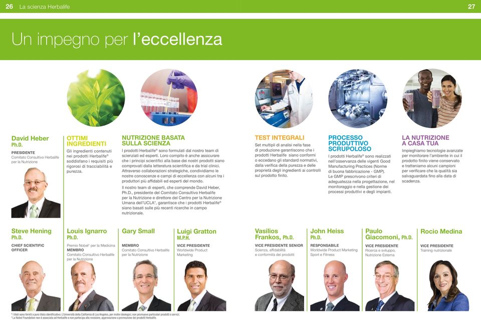 PRESIDENTE Comitato Consultivo Herbalife per la Nutrizione OTTIMI INGREDIENTI Gli ingredienti contenuti nei prodotti Herbalife soddisfano i requisiti più rigorosi di tracciabilità e purezza.