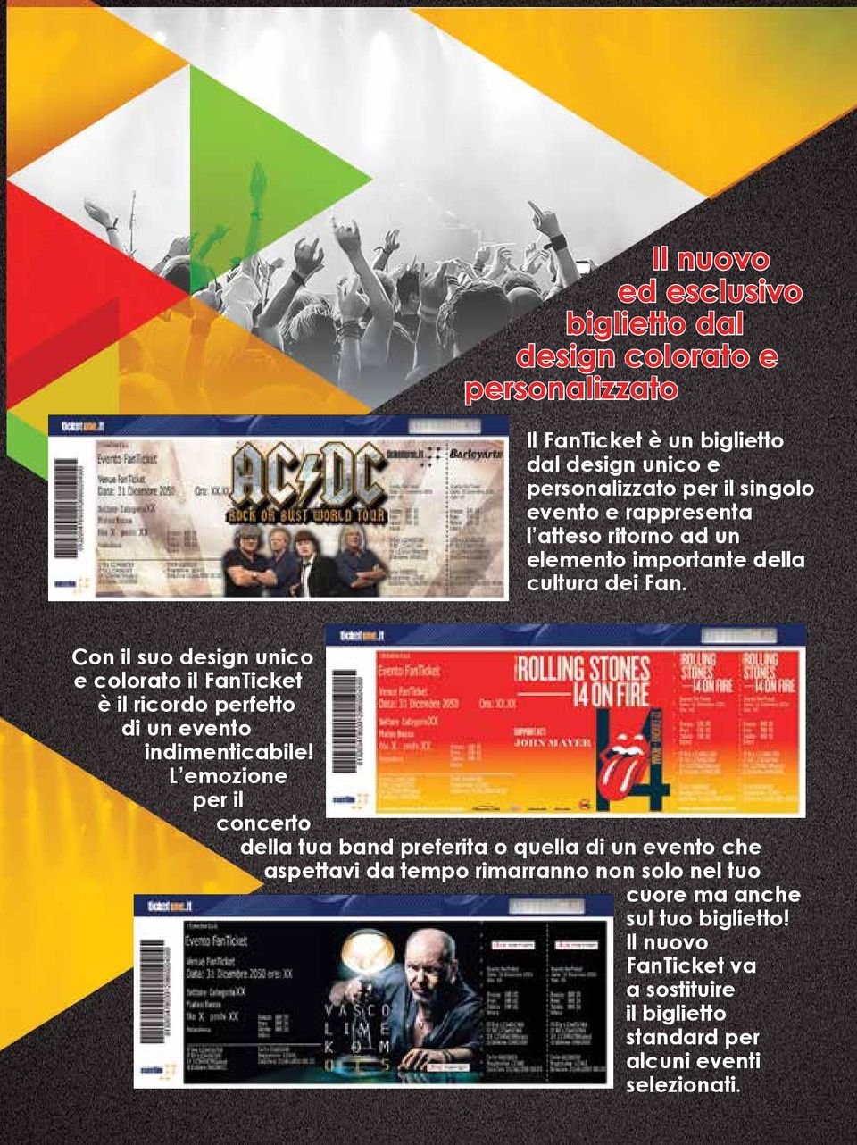 Con il suo design unico e colorato il FanTicket è il ricordo perfetto di un evento indimenticabile!