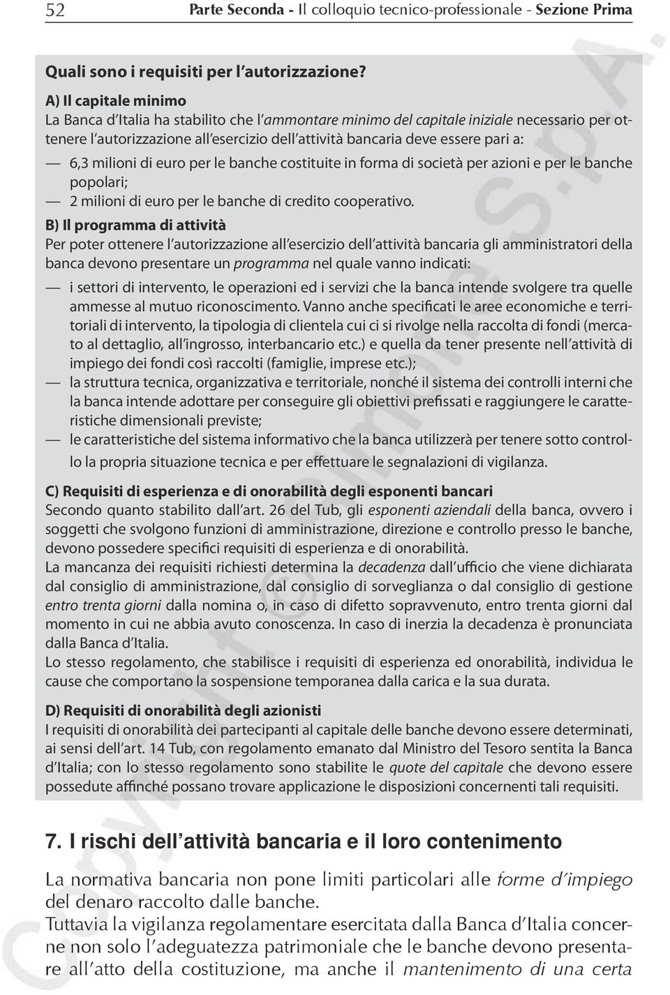 milioni di euro per le banche costituite in forma di società per azioni e per le banche popolari; 2 milioni di euro per le banche di credito cooperativo.