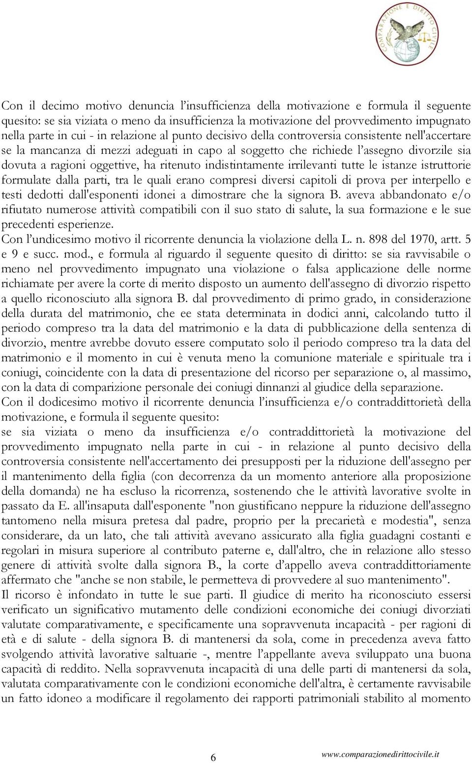 ritenuto indistintamente irrilevanti tutte le istanze istruttorie formulate dalla parti, tra le quali erano compresi diversi capitoli di prova per interpello e testi dedotti dall'esponenti idonei a