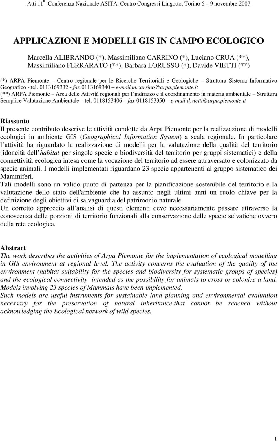 it (**) ARPA Piemonte Area delle Attività regionali per l indirizzo e il coordinamento in materia ambientale Struttura Semplice Valutazione Ambientale tel. 0118153406 fax 0118153350 e-mail d.