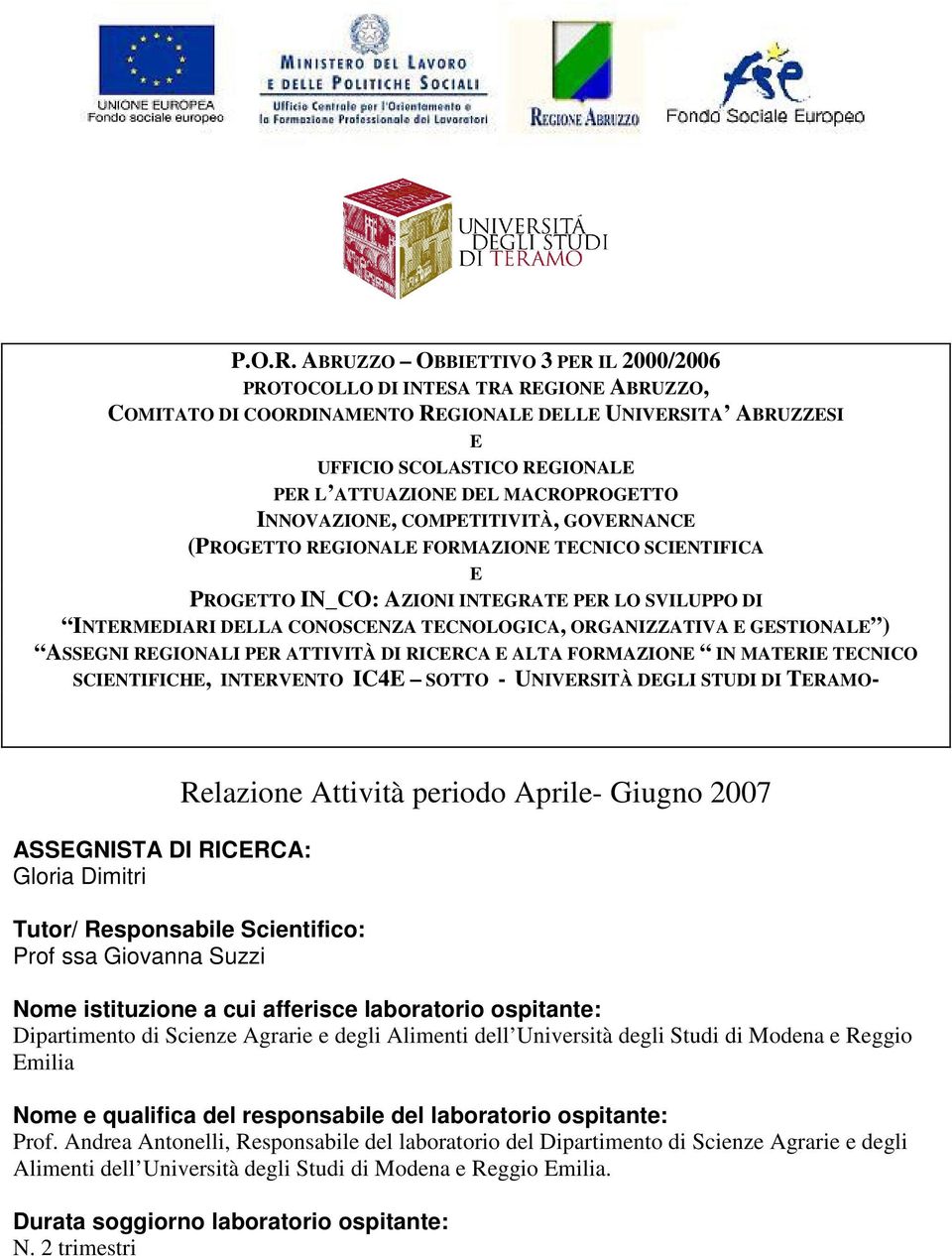 MACROPROGETTO INNOVAZIONE, COMPETITIVITÀ, GOVERNANCE (PROGETTO REGIONALE FORMAZIONE TECNICO SCIENTIFICA E PROGETTO IN_CO: AZIONI INTEGRATE PER LO SVILUPPO DI INTERMEDIARI DELLA CONOSCENZA