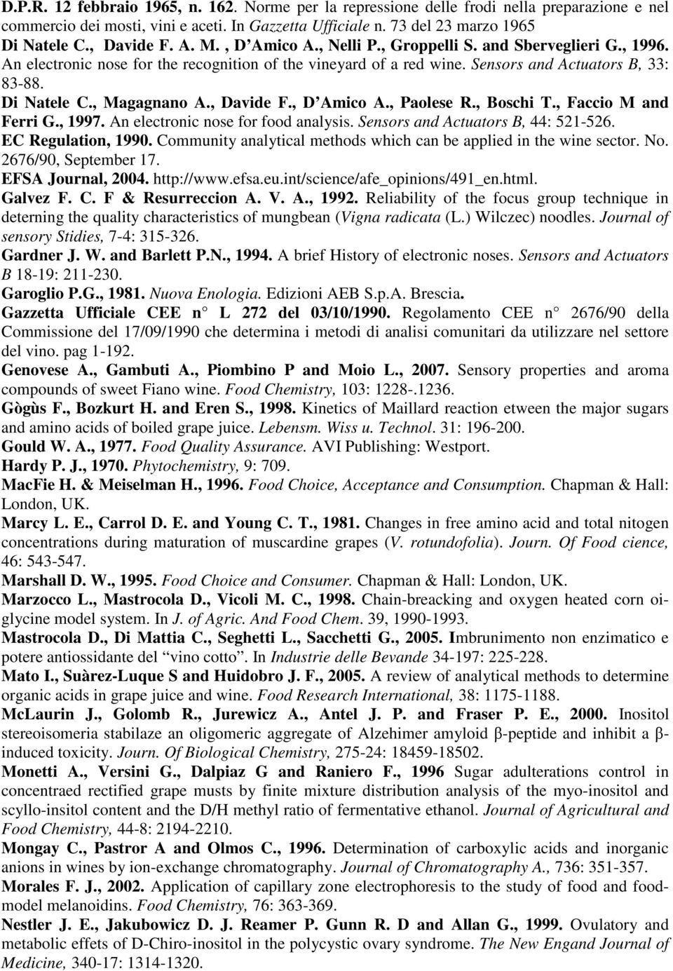 , Magagnano A., Davide F., D Amico A., Paolese R., Boschi T., Faccio M and Ferri G., 1997. An electronic nose for food analysis. Sensors and Actuators B, 44: 521-526. EC Regulation, 1990.