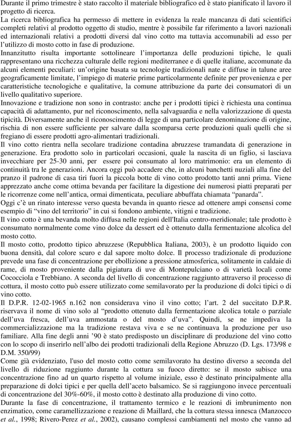 nazionali ed internazionali relativi a prodotti diversi dal vino cotto ma tuttavia accomunabili ad esso per l utilizzo di mosto cotto in fase di produzione.