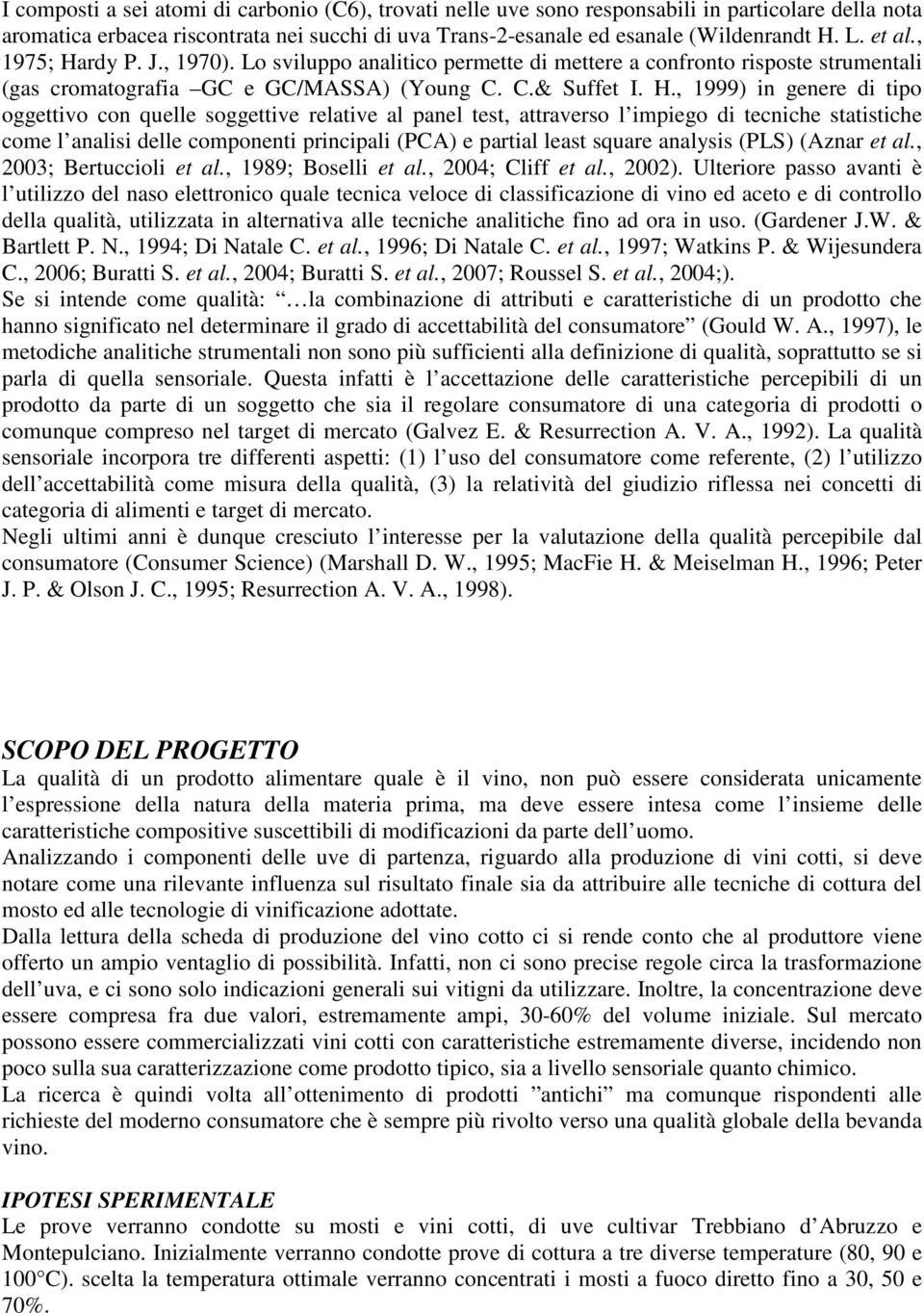 rdy P. J., 1970). Lo sviluppo analitico permette di mettere a confronto risposte strumentali (gas cromatografia GC e GC/MASSA) (Young C. C.& Suffet I. H.