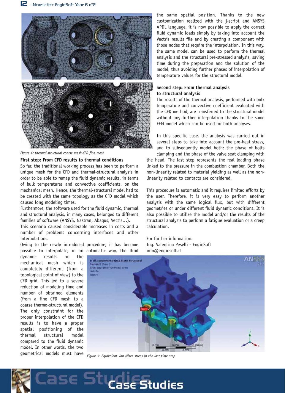 mesh. Hence, the thermal-structural model had to be created with the same topology as the CFD model which caused long modeling times.