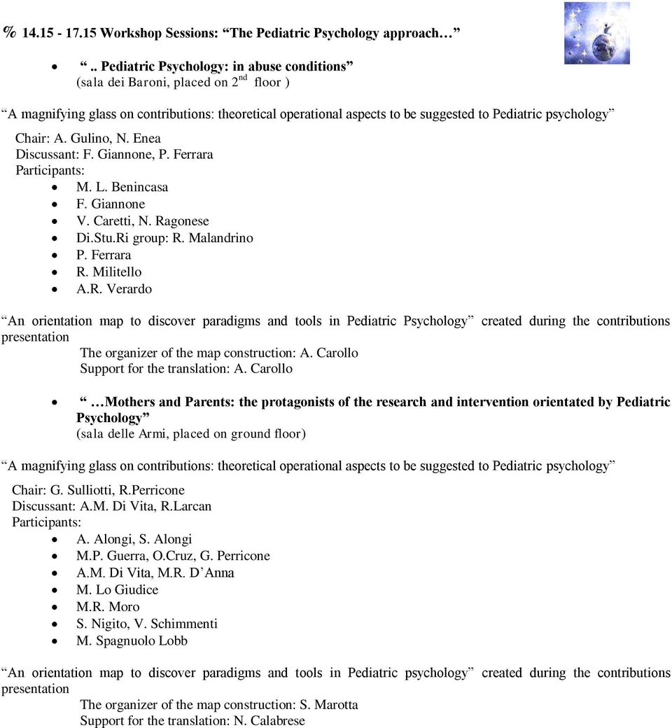 Chair: A. Gulino, N. Enea Discussant: F. Giannone, P. Ferrara Participants: M. L. Benincasa F. Giannone V. Caretti, N. Ra