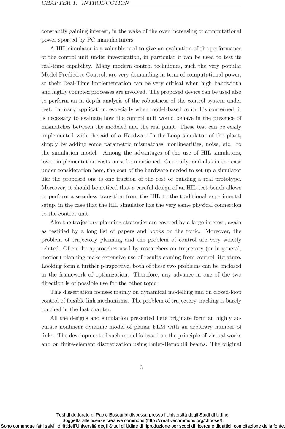 Many modern control techniques, such the very popular Model Predictive Control, are very demanding in term of computational power, so their Real-Time implementation can be very critical when high