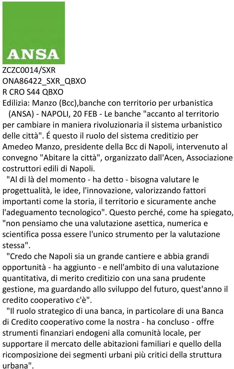 É questo il ruolo del sistema creditizio per Amedeo Manzo, presidente della Bcc di Napoli, intervenuto al convegno "Abitare la città", organizzato dall'acen, Associazione costruttori edili di Napoli.