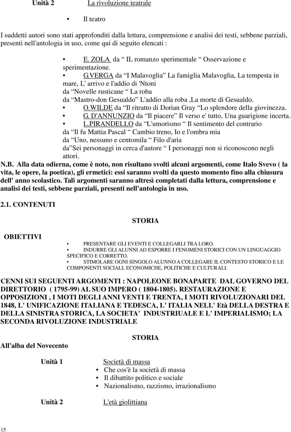 VERGA da I Malavoglia La famiglia Malavoglia, La tempesta in mare, L' arrivo e l'addio di 'Ntoni da Novelle rusticane La roba da Mastro-don Gesualdo L'addio alla roba,la morte di Gesualdo. O.