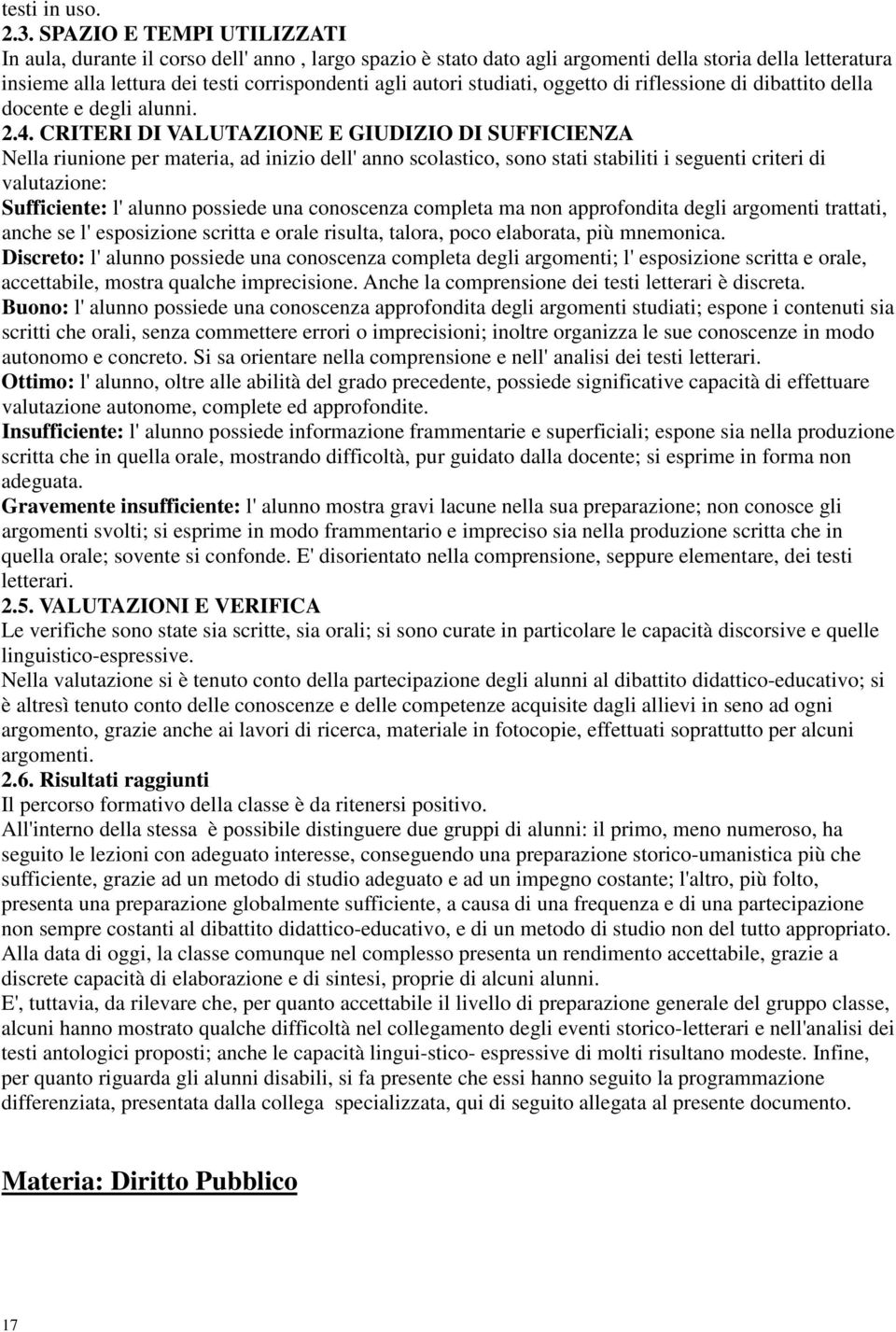 studiati, oggetto di riflessione di dibattito della docente e degli alunni. 2.4.