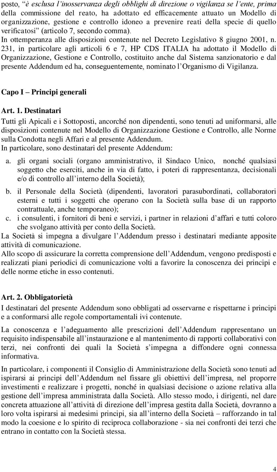 231, in particolare agli articoli 6 e 7, HP CDS ITALIA ha adottato il Modello di Organizzazione, Gestione e Controllo, costituito anche dal Sistema sanzionatorio e dal presente Addendum ed ha,