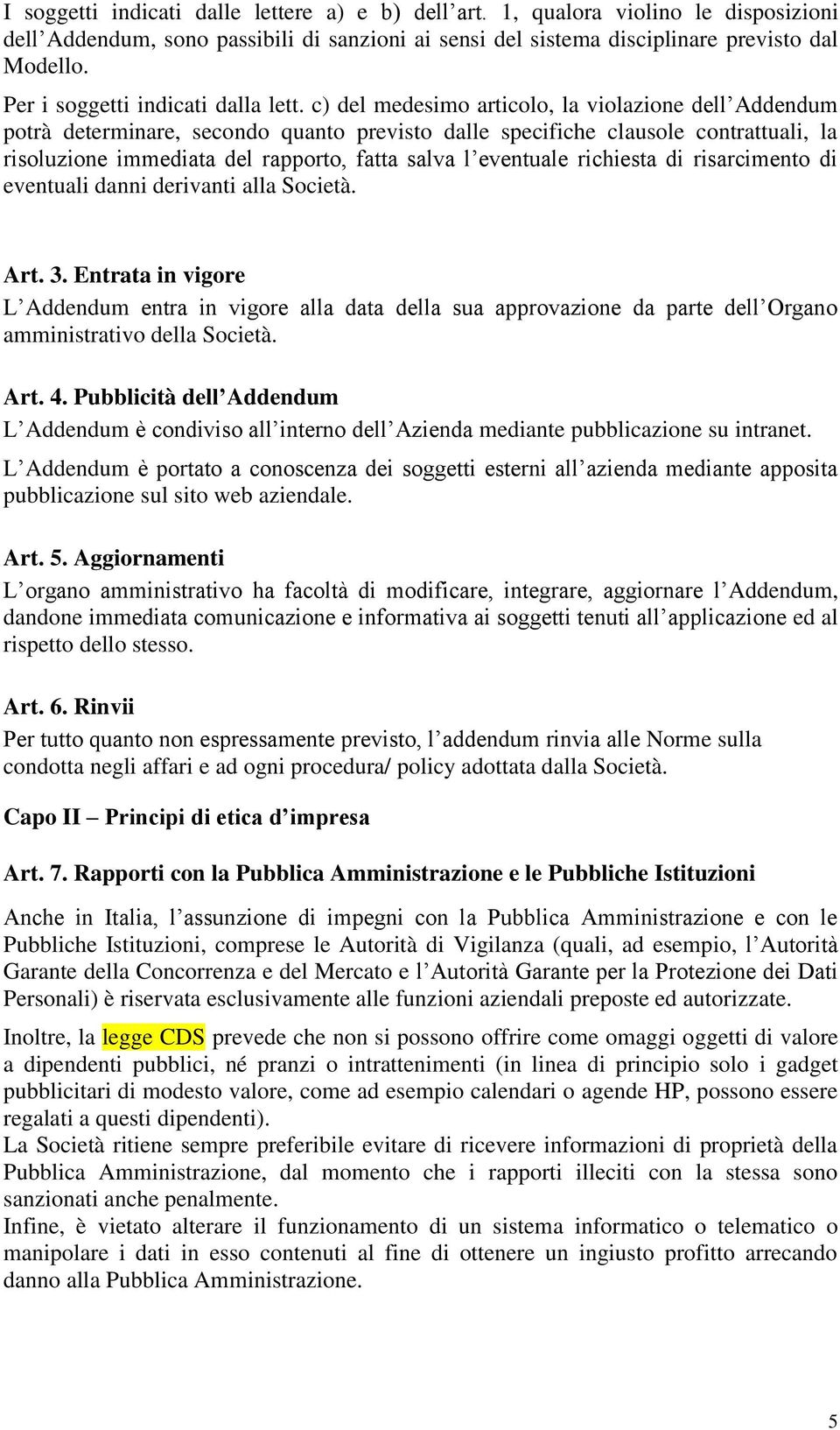 c) del medesimo articolo, la violazione dell Addendum potrà determinare, secondo quanto previsto dalle specifiche clausole contrattuali, la risoluzione immediata del rapporto, fatta salva l eventuale