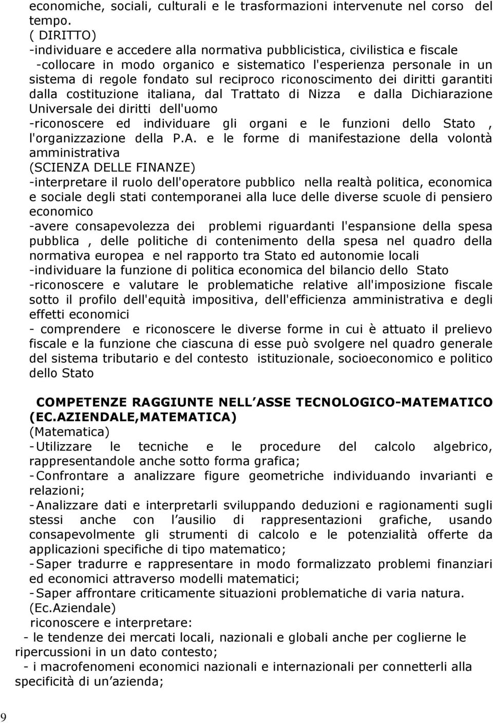 riconoscimento dei diritti garantiti dalla costituzione italiana, dal Trattato di Nizza e dalla Dichiarazione Universale dei diritti dell'uomo -riconoscere ed individuare gli organi e le funzioni