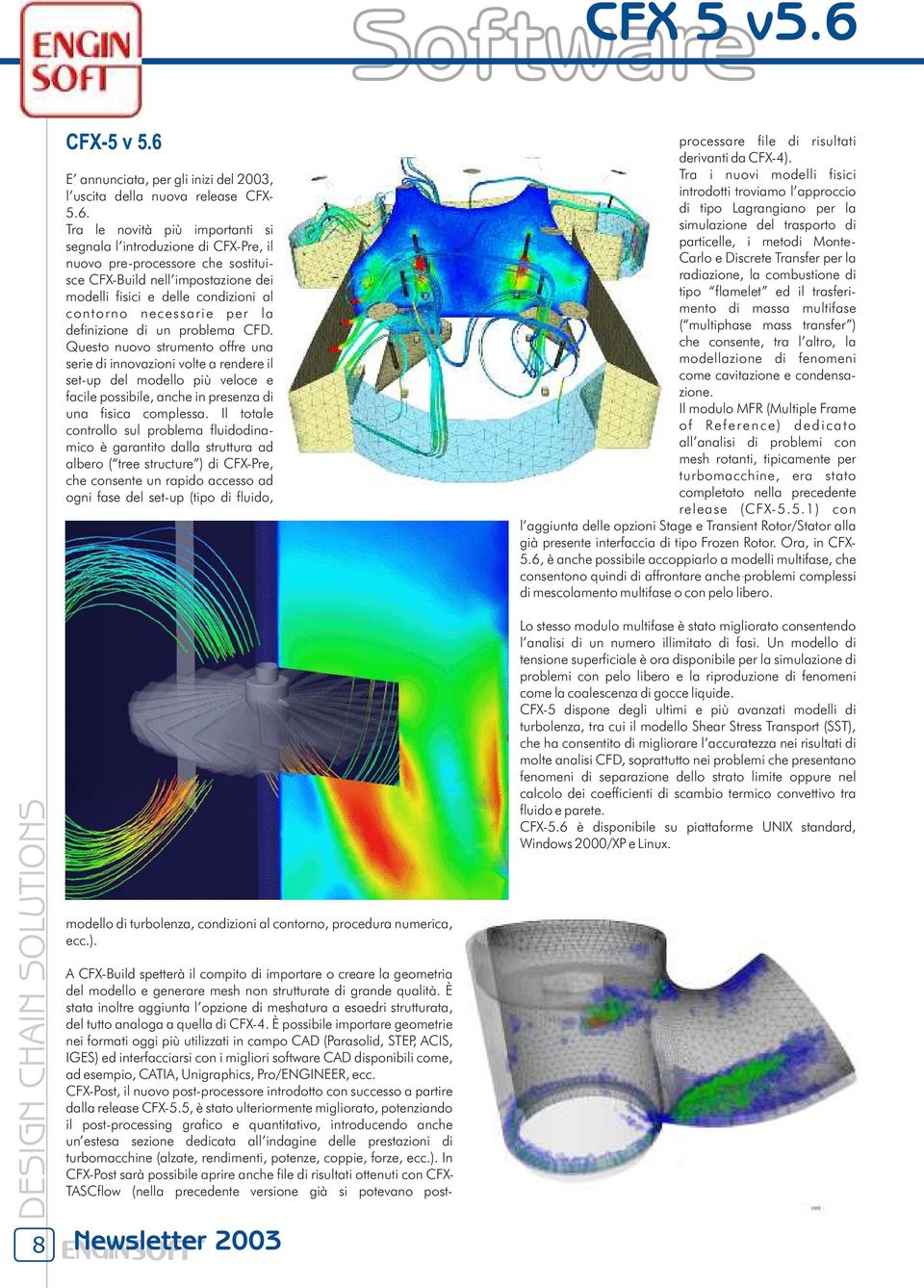E annunciata, per gli inizi del 2003, l uscita della nuova release CFX- 5.6.