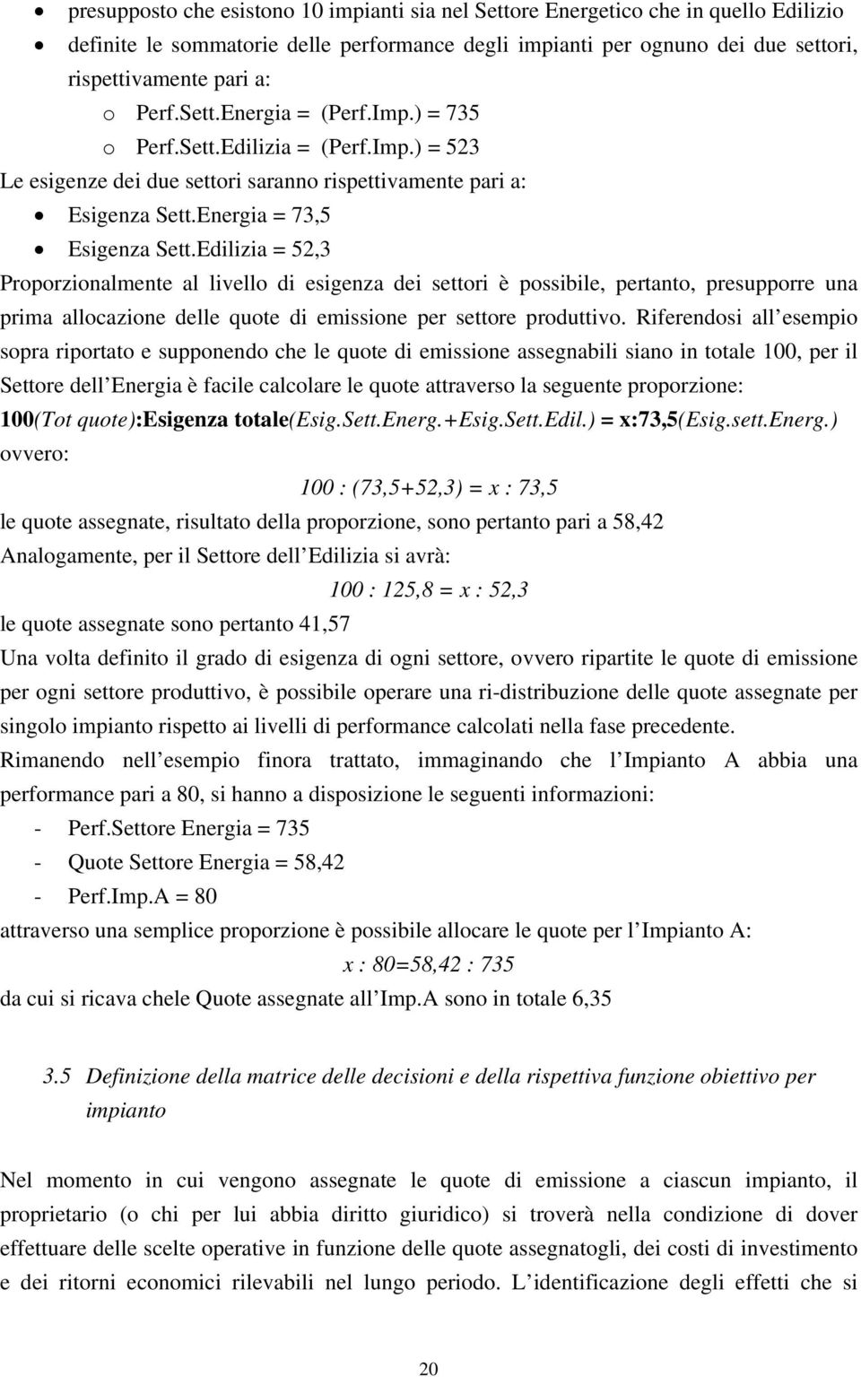 Edilizia = 52,3 Proporzionalmente al livello di esigenza dei settori è possibile, pertanto, presupporre una prima allocazione delle quote di emissione per settore produttivo.