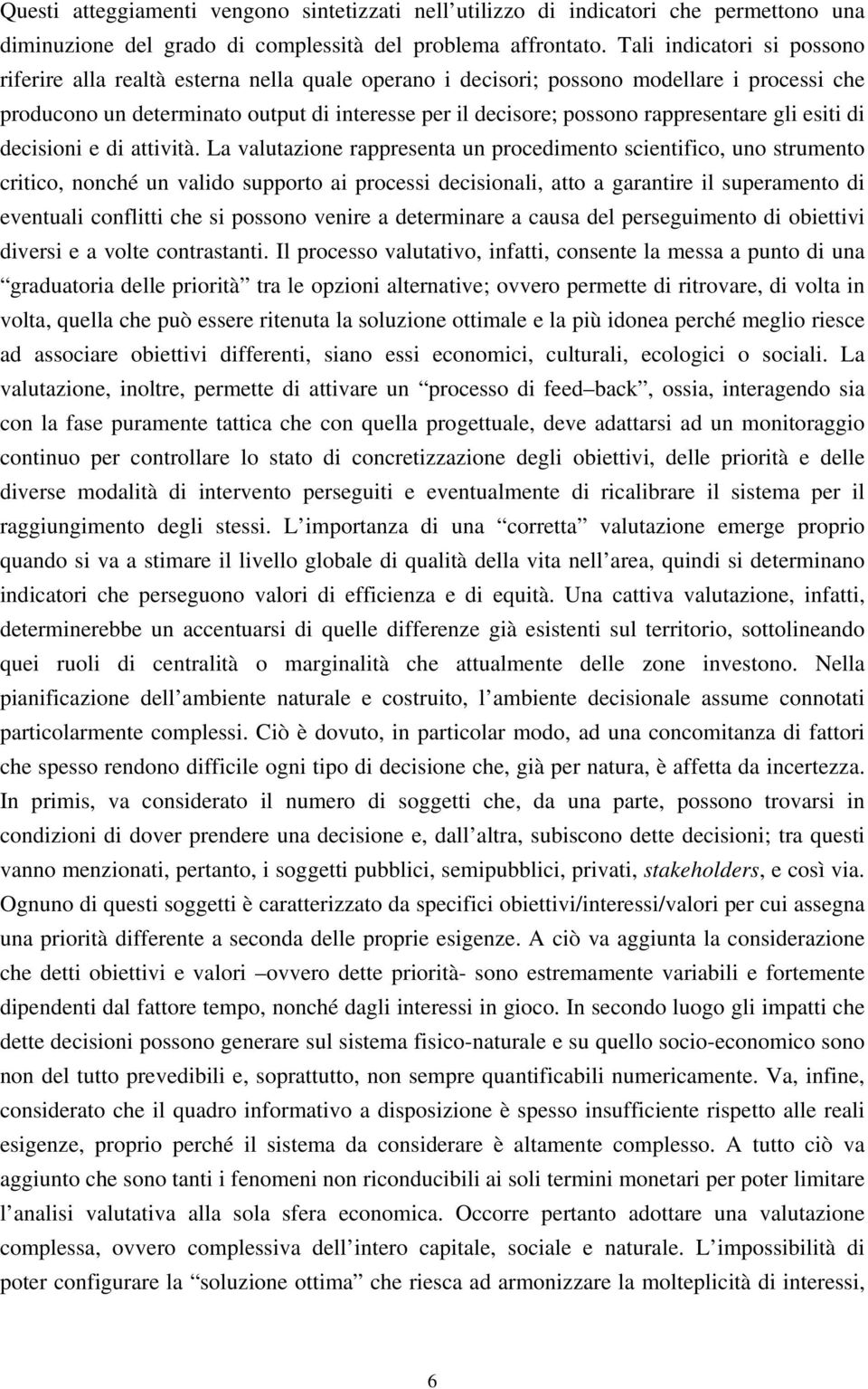 rappresentare gli esiti di decisioni e di attività.