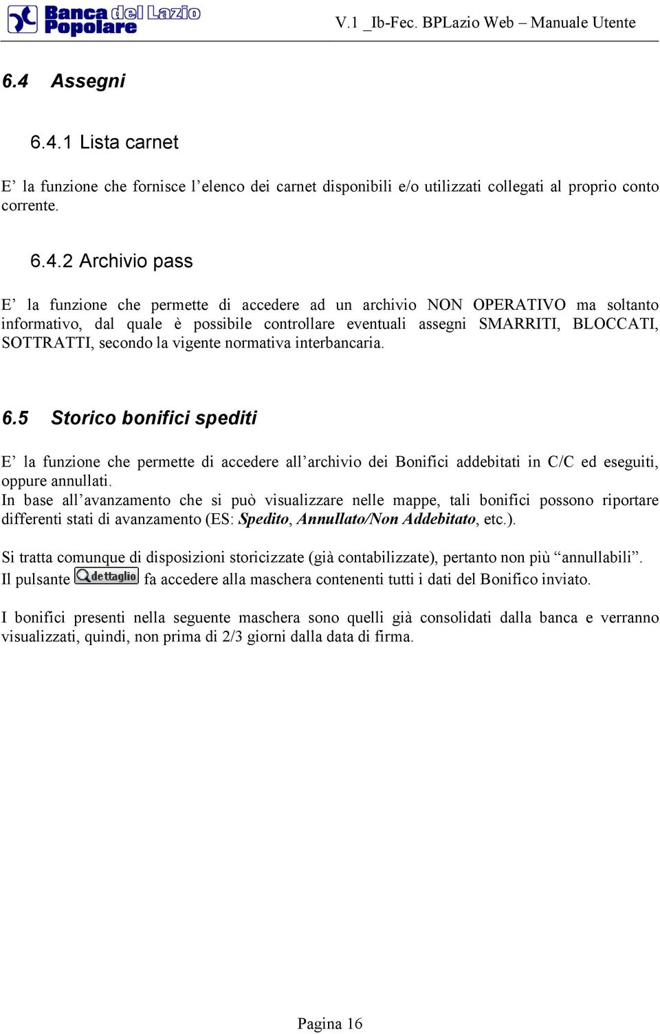 5 Storico bonifici spediti E la funzione che permette di accedere all archivio dei Bonifici addebitati in C/C ed eseguiti, oppure annullati.