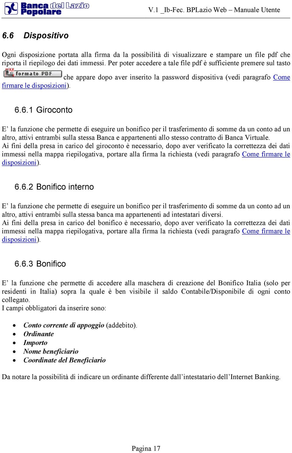 6.1 Giroconto E la funzione che permette di eseguire un bonifico per il trasferimento di somme da un conto ad un altro, attivi entrambi sulla stessa Banca e appartenenti allo stesso contratto di