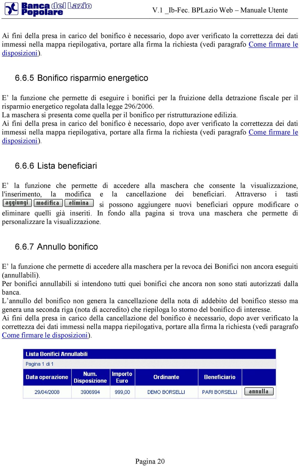 6.5 Bonifico risparmio energetico E la funzione che permette di eseguire i bonifici per la fruizione della detrazione fiscale per il risparmio energetico regolata dalla legge 296/2006.