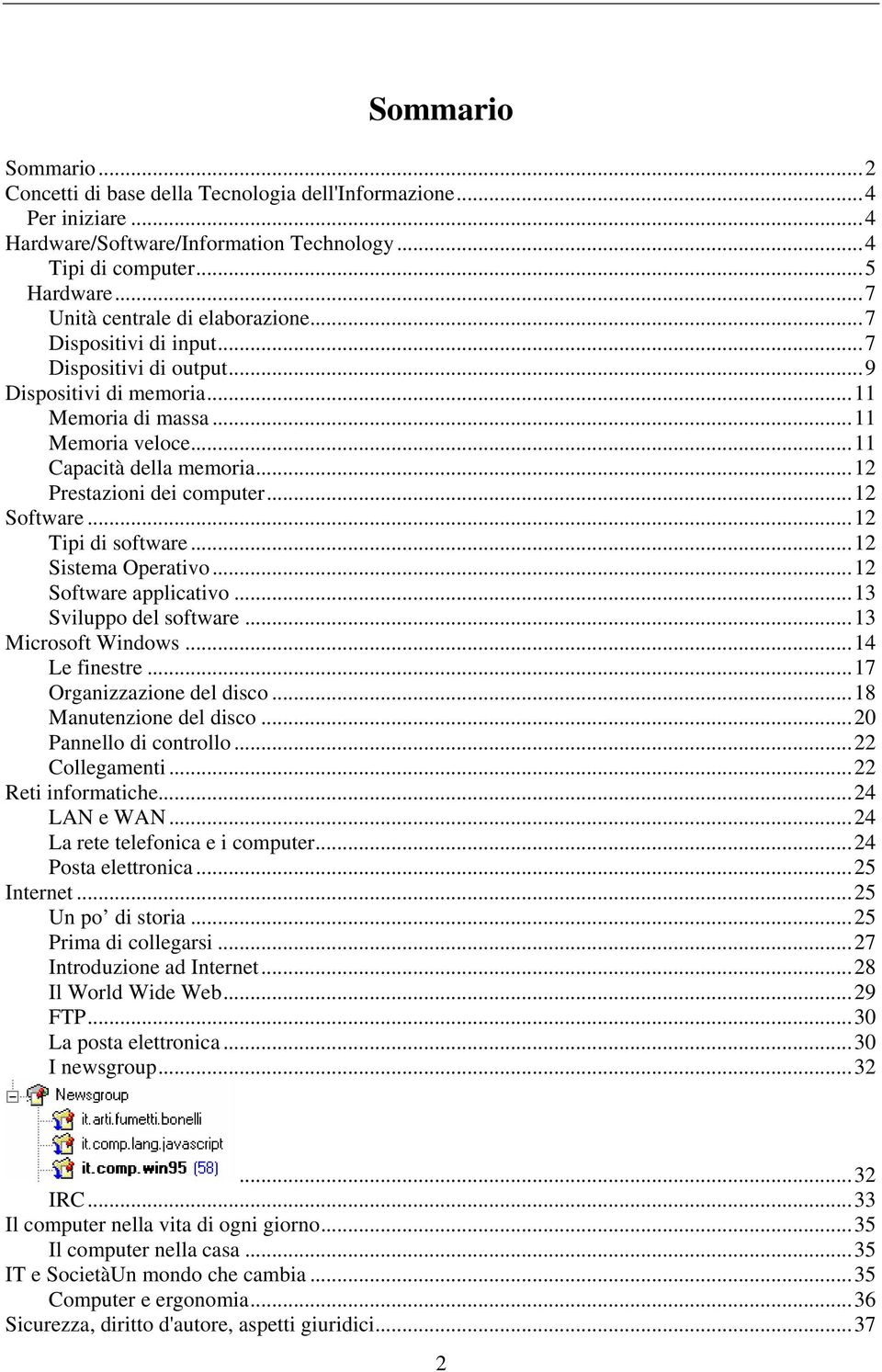 ..12 Prestazioni dei computer...12 Software...12 Tipi di software...12 Sistema Operativo...12 Software applicativo...13 Sviluppo del software...13 Microsoft Windows...14 Le finestre.