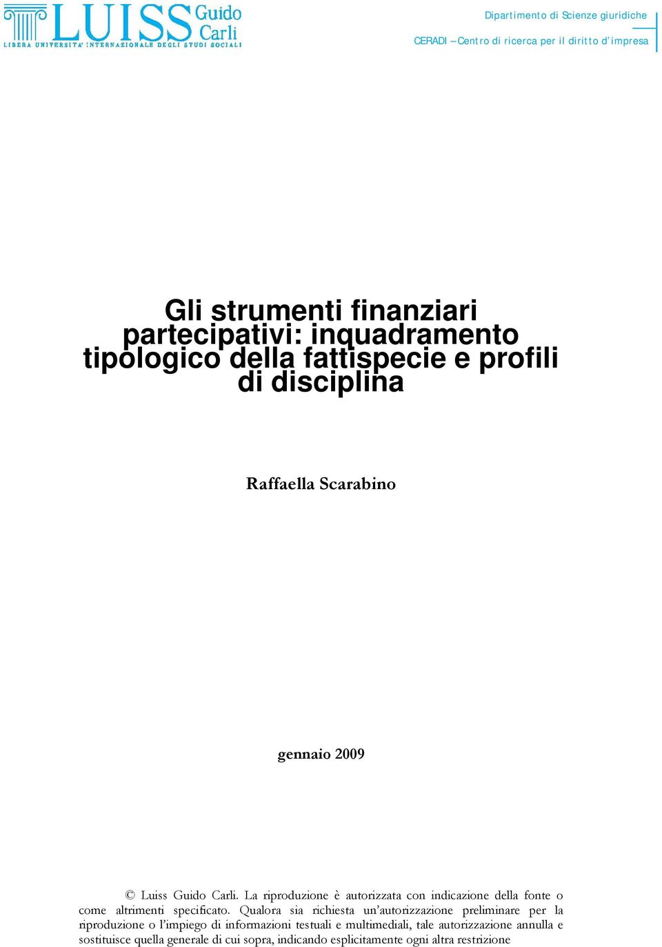 La riproduzione è autorizzata con indicazione della fonte o come altrimenti specificato.