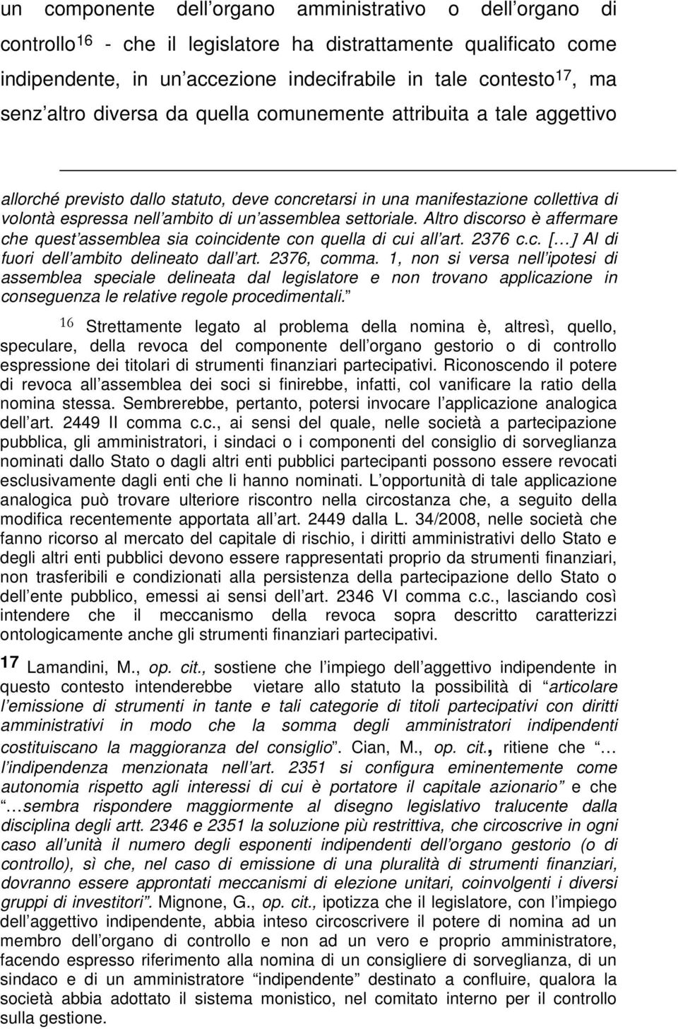 settoriale. Altro discorso è affermare che quest assemblea sia coincidente con quella di cui all art. 2376 c.c. [ ] Al di fuori dell ambito delineato dall art. 2376, comma.