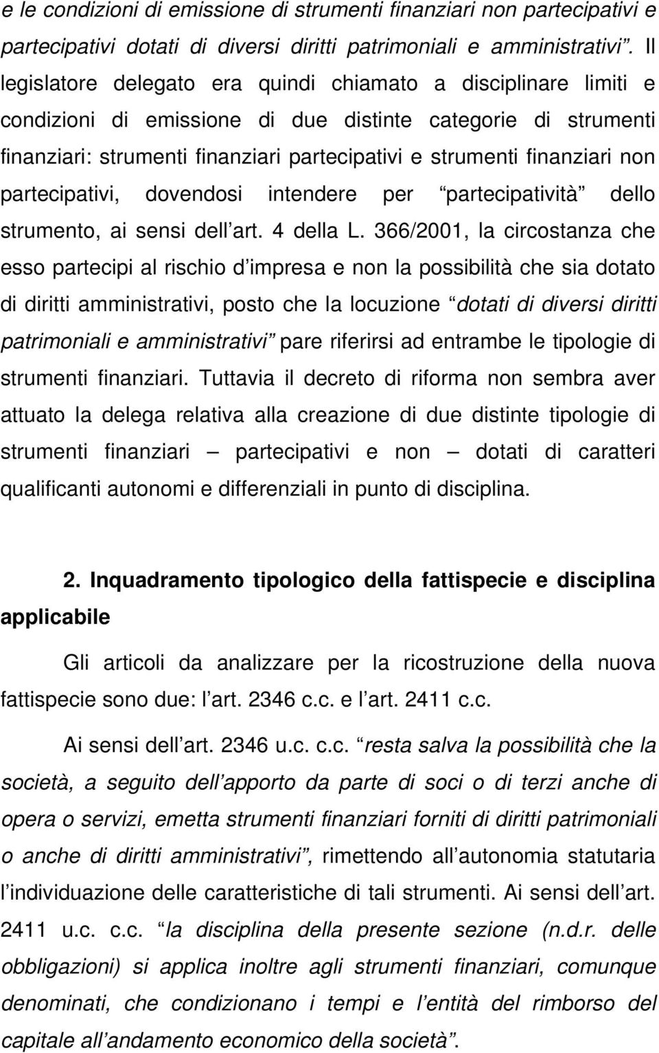 finanziari non partecipativi, dovendosi intendere per partecipatività dello strumento, ai sensi dell art. 4 della L.