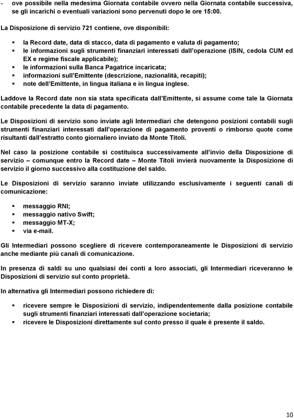 operazione (ISIN, cedola CUM ed EX e regime fiscale applicabile); le informazioni sulla Banca Pagatrice incaricata; informazioni sull Emittente (descrizione, nazionalità, recapiti); note dell